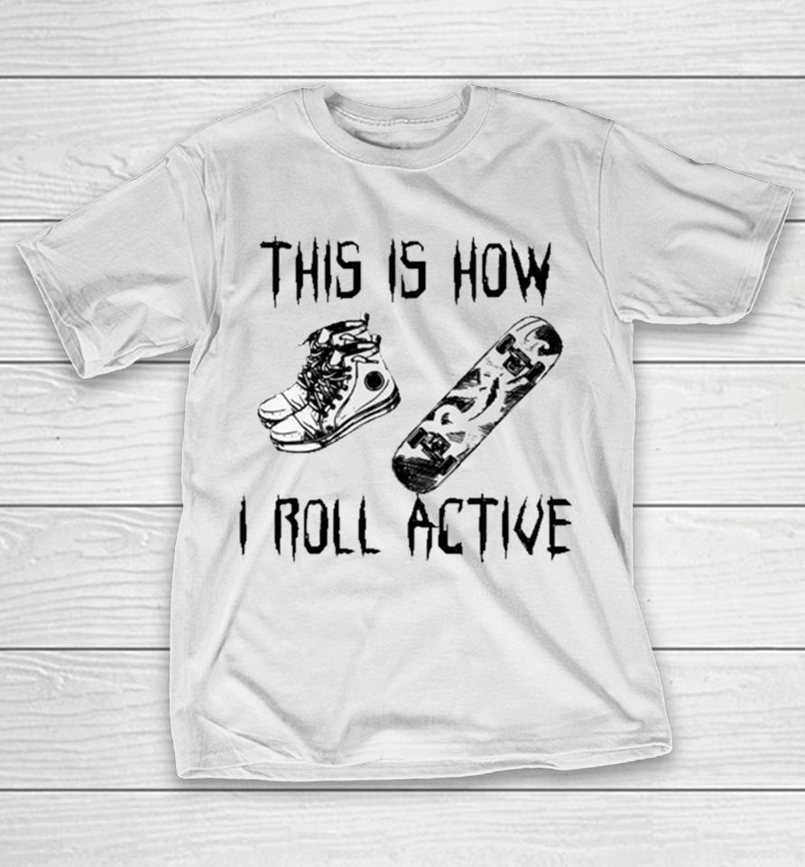 Heythis Is How I Roll Active T-Shirt