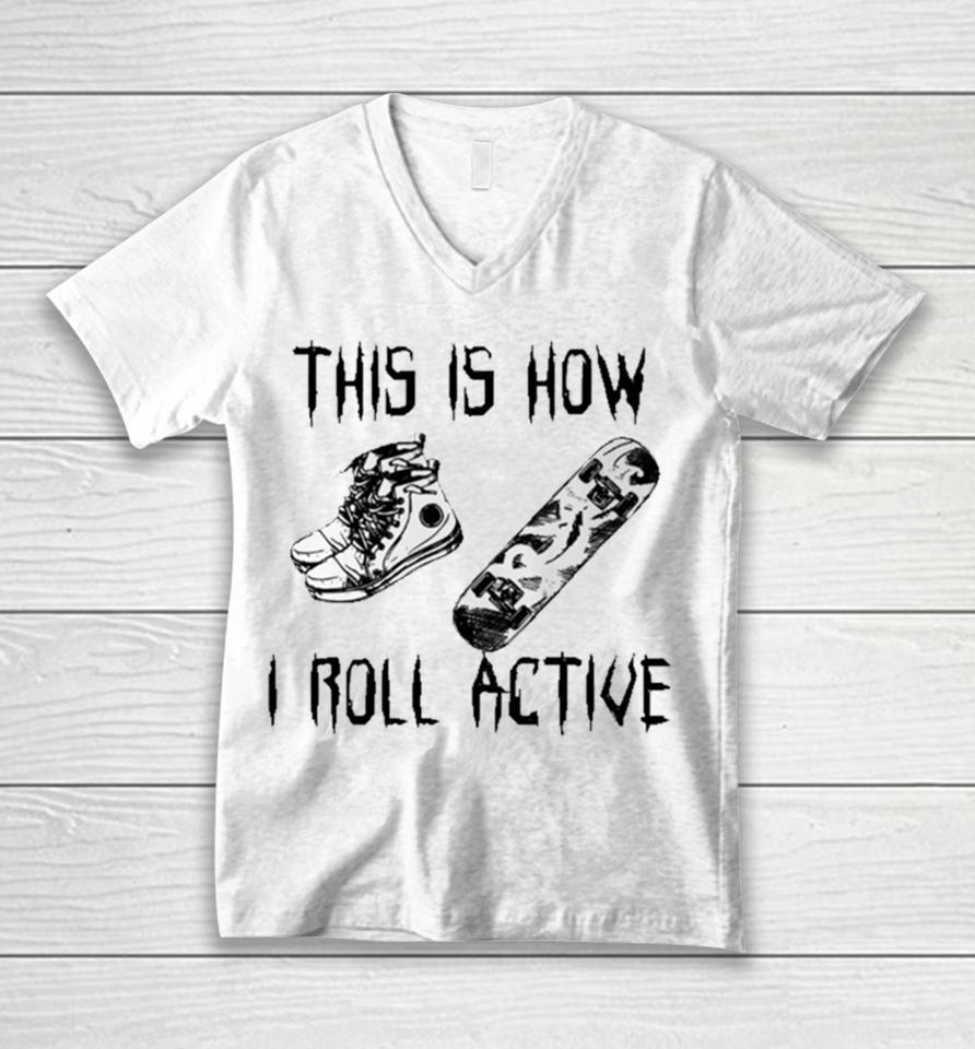 Heythis Is How I Roll Active Unisex V-Neck T-Shirt