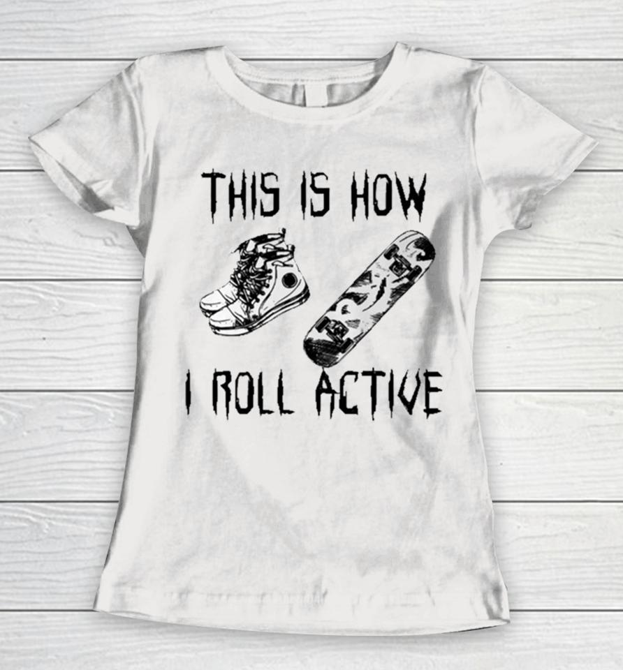 Heythis Is How I Roll Active Women T-Shirt