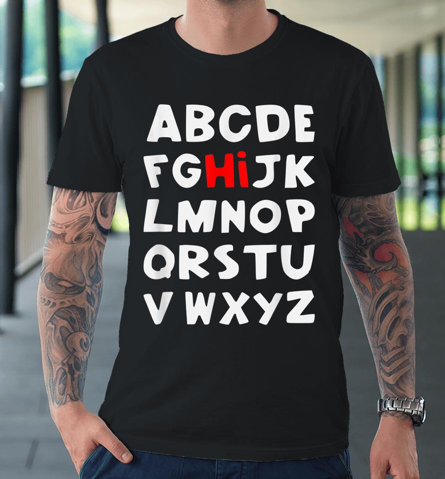 Hi Alphabet Back To School Pre K Kindergarten Teacher Abc Premium T-Shirt
