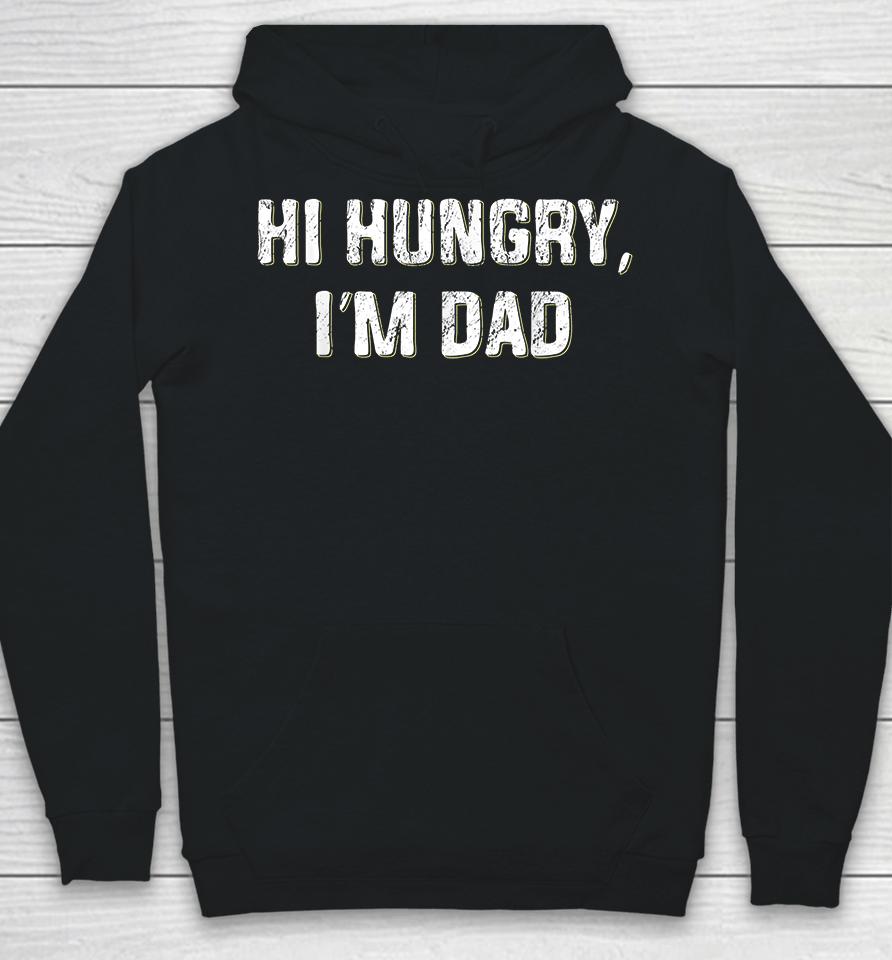 Hi Hungry I'm Dad Hoodie