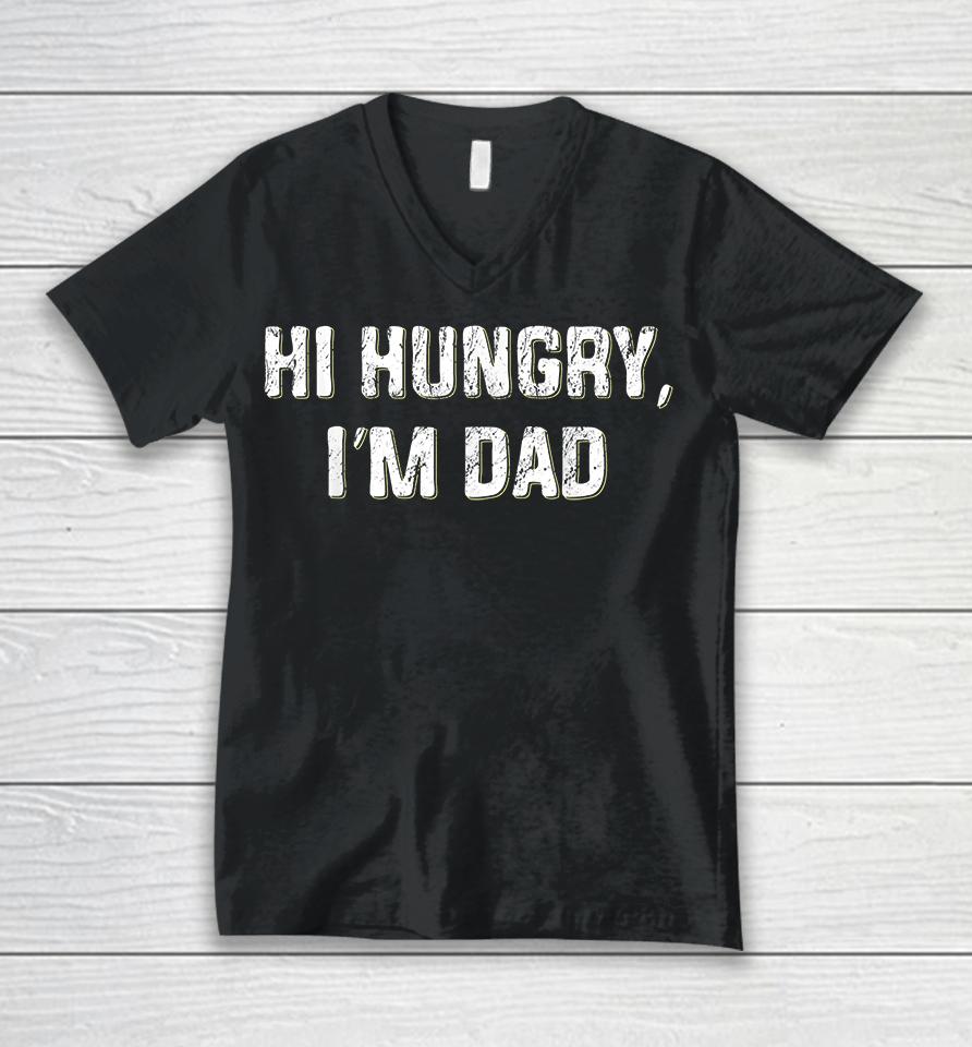 Hi Hungry I'm Dad Unisex V-Neck T-Shirt