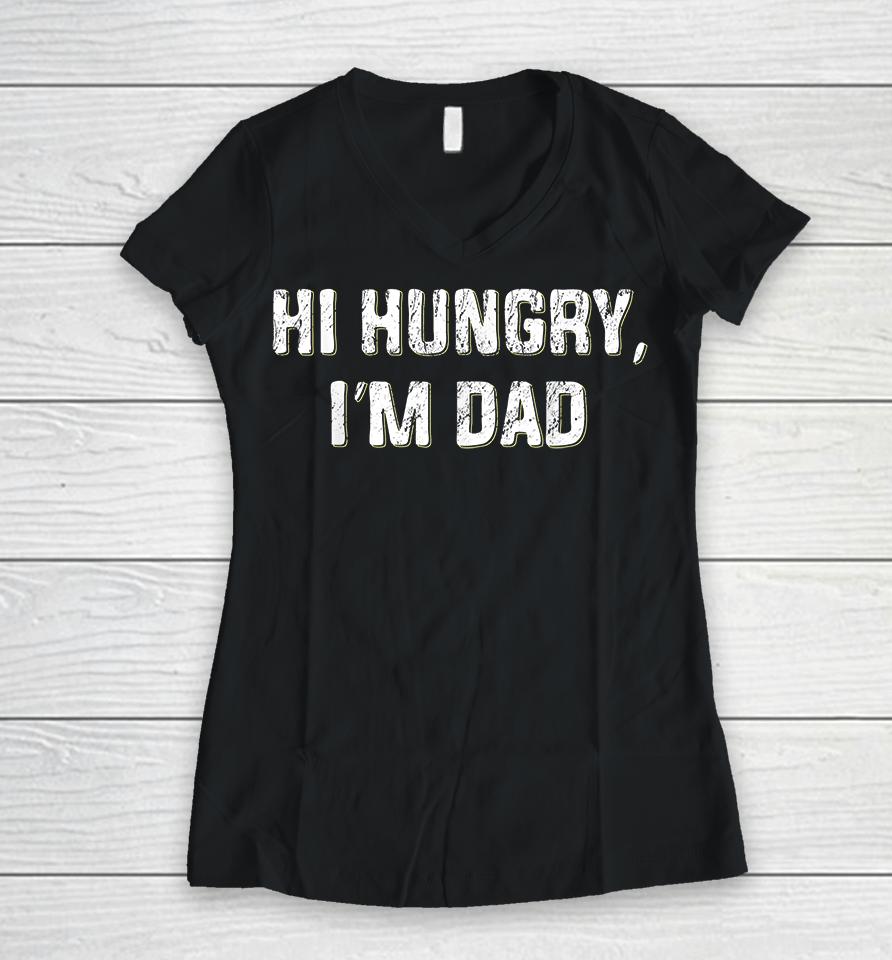 Hi Hungry I'm Dad Women V-Neck T-Shirt