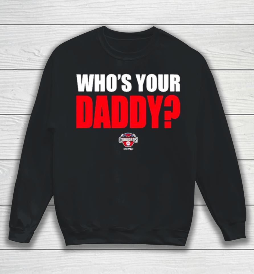 Hickory Crawdads 2024 Who’s Your Daddy Sweatshirt