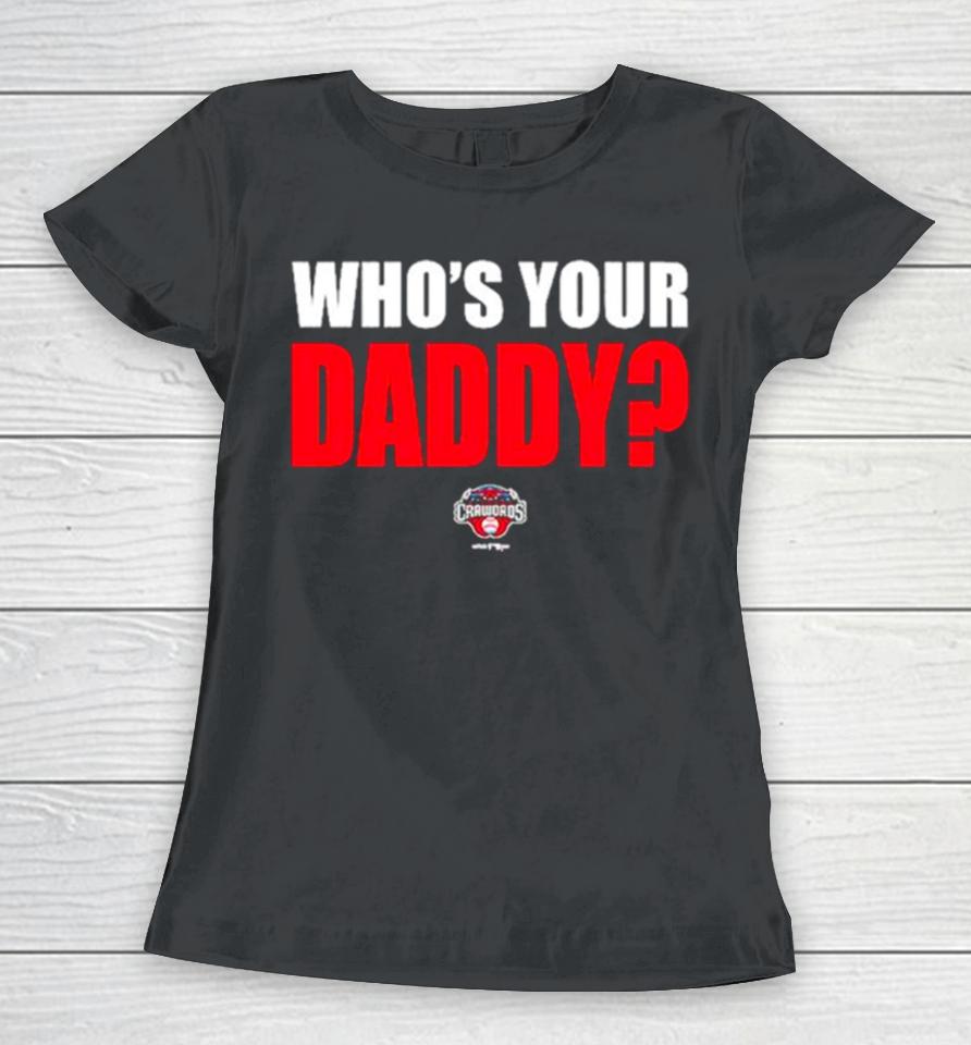 Hickory Crawdads 2024 Who’s Your Daddy Women T-Shirt