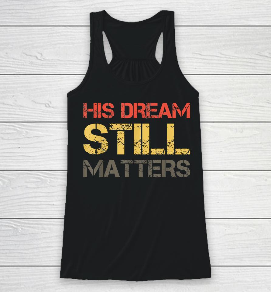 His Dream Still Matters Martin Luther King Day Human Rights Racerback Tank