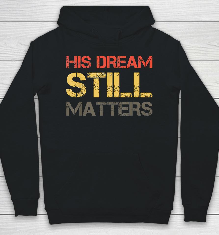 His Dream Still Matters Martin Luther King Day Human Rights Hoodie