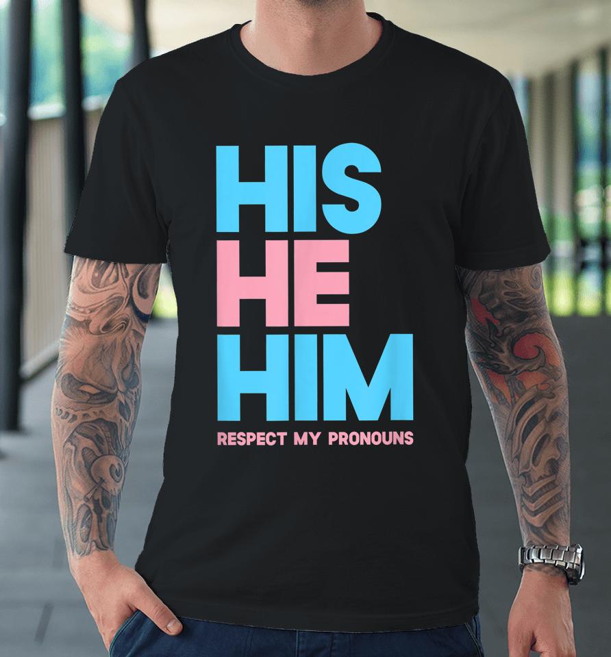 His He Him Respect My Pronouns Lgbtq Premium T-Shirt