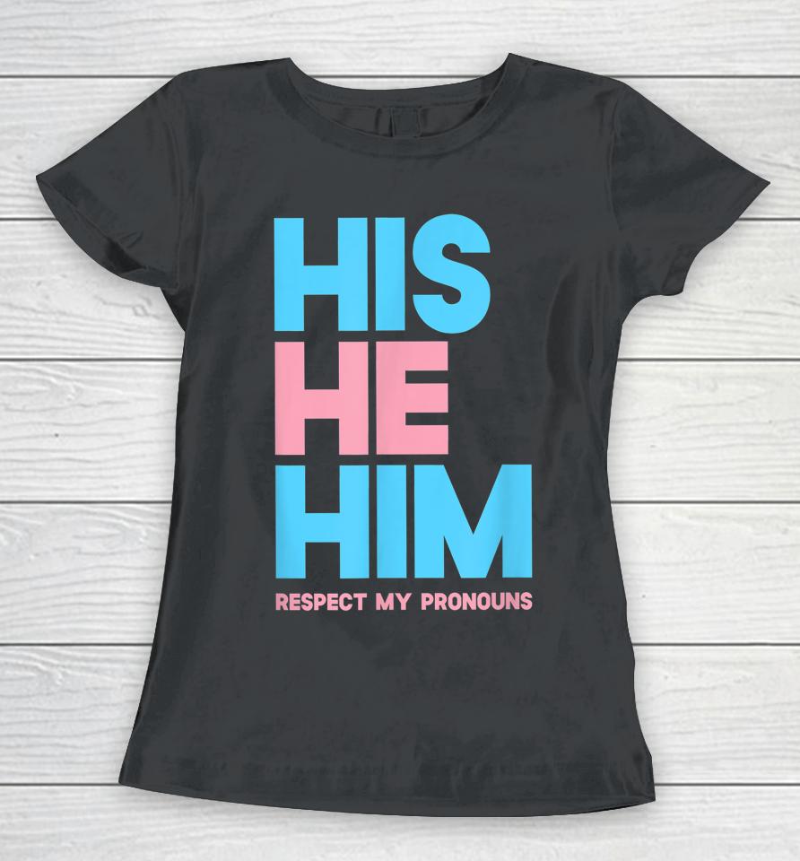 His He Him Respect My Pronouns Lgbtq Women T-Shirt