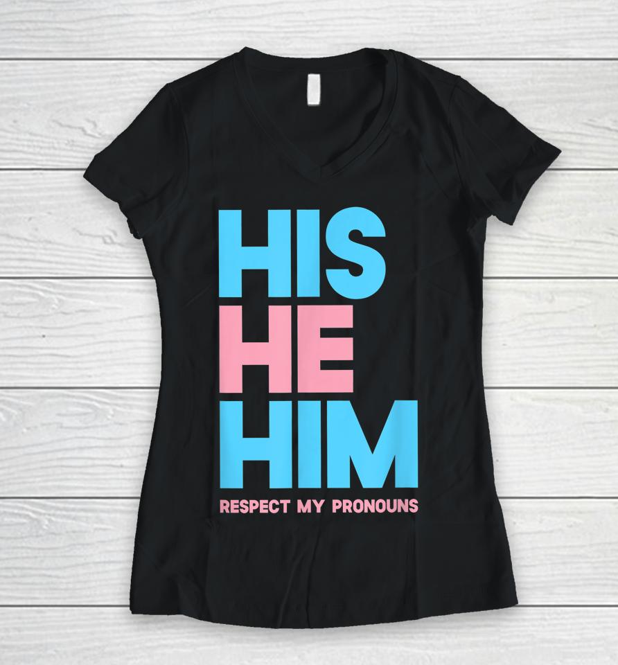 His He Him Respect My Pronouns Lgbtq Women V-Neck T-Shirt