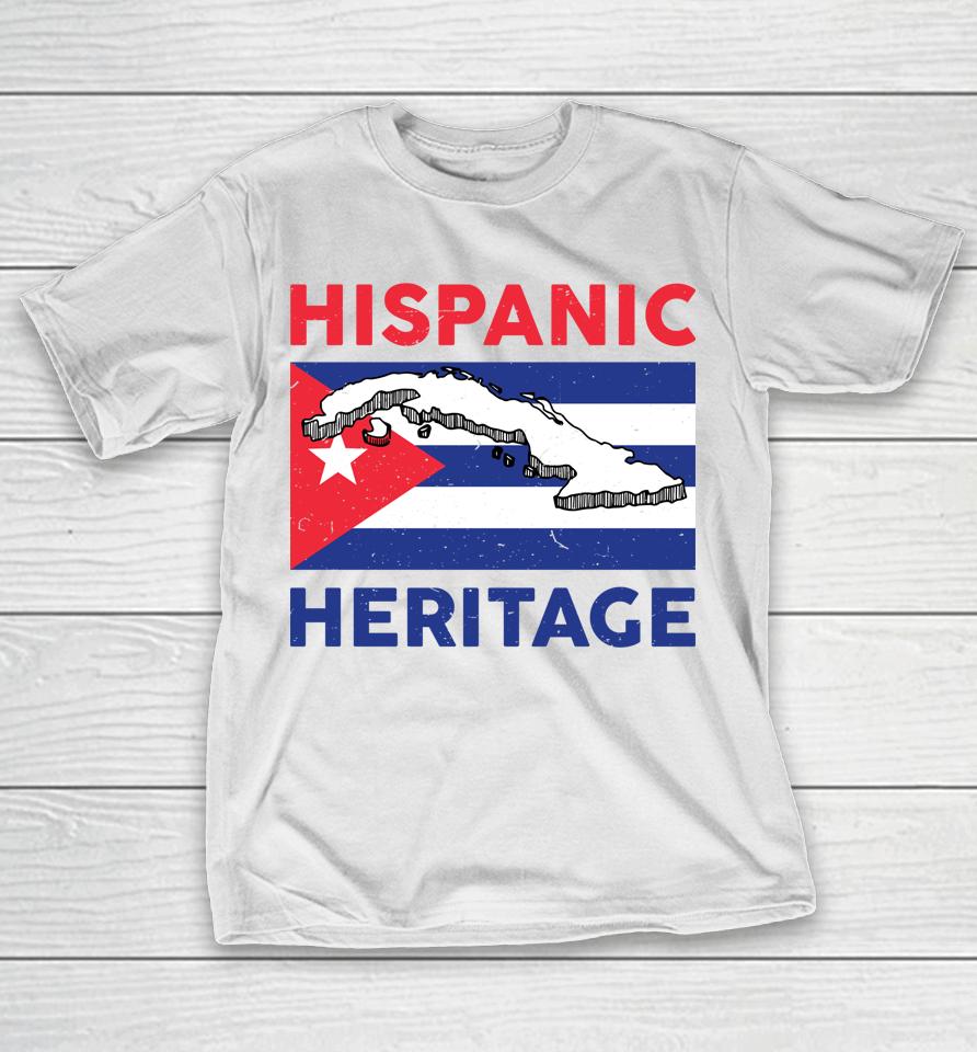 Hispanic Heritage Month Cuban Flag Cuba T-Shirt