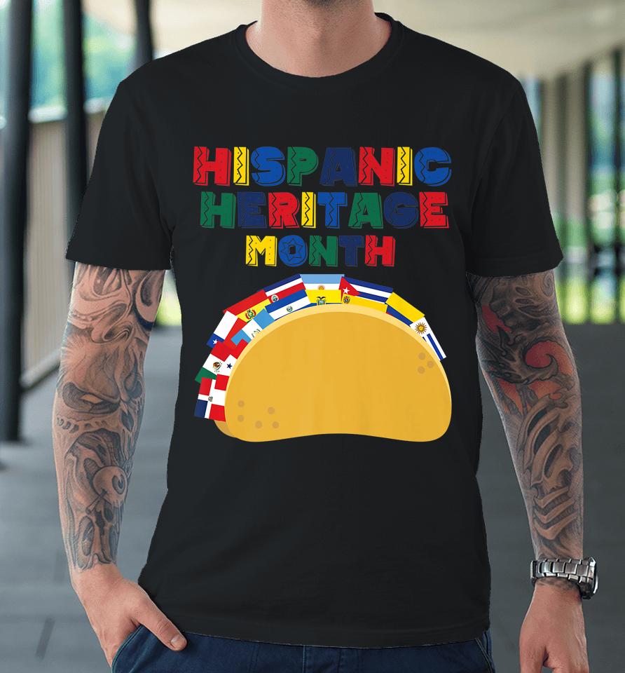 Hispanic Heritage Month Funny Tacos Latin American Countries Premium T-Shirt