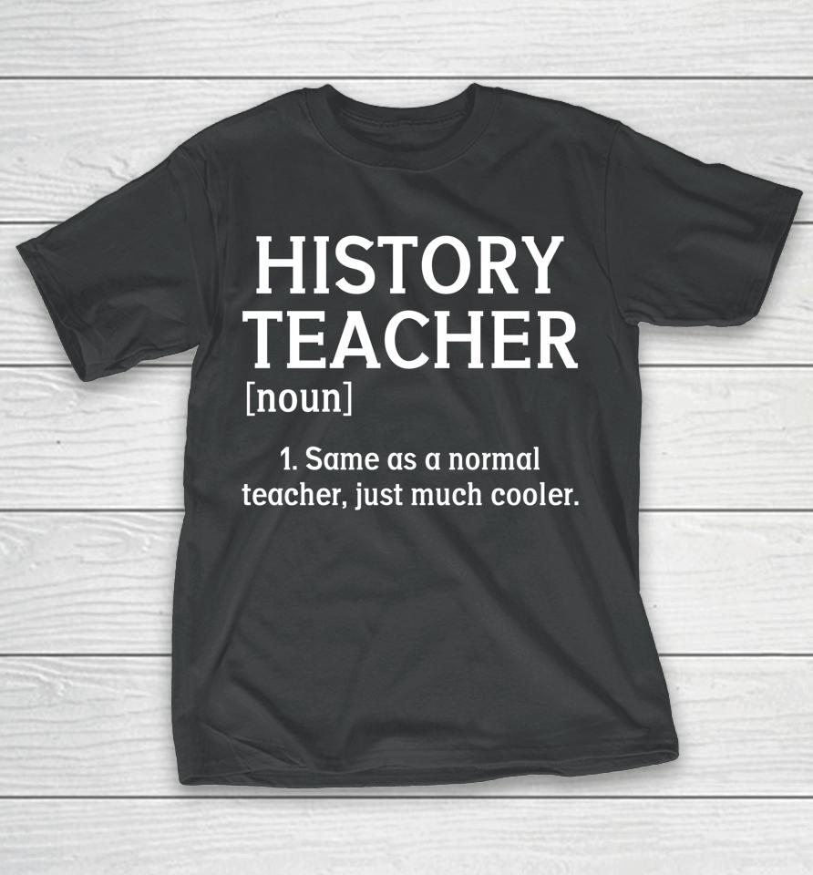 History Teacher Noun Definition Ancient Teaching Education T-Shirt