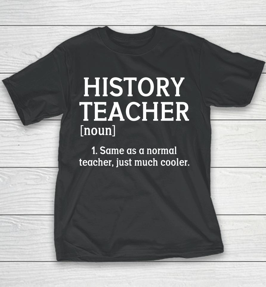History Teacher Noun Definition Ancient Teaching Education Youth T-Shirt