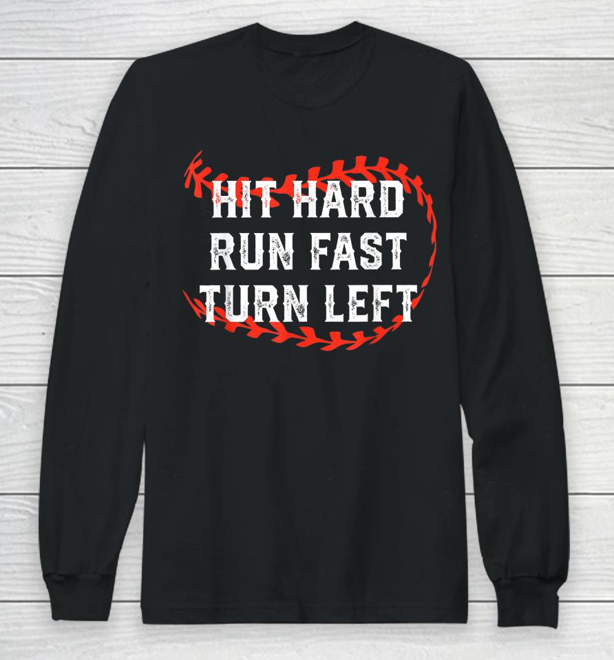Hit Hard Run Fast Turn Left Baseball Player Fans Long Sleeve T-Shirt
