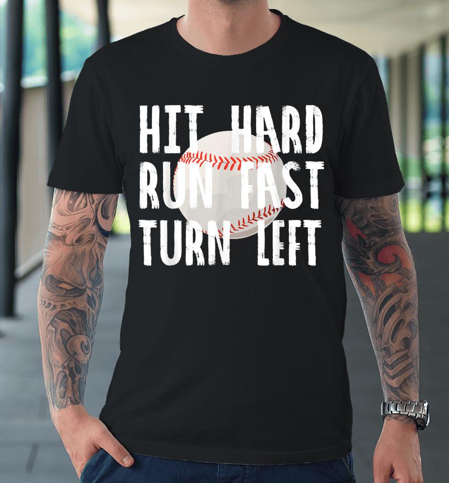 Hit Hard Run Fast Turn Left Baseball Vintage Premium T-Shirt