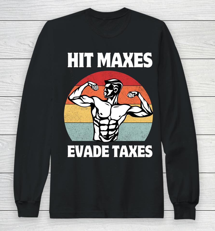 Hit Maxes Evade Taxes Funny Gym Fitness Lifting Workout Gym Long Sleeve T-Shirt