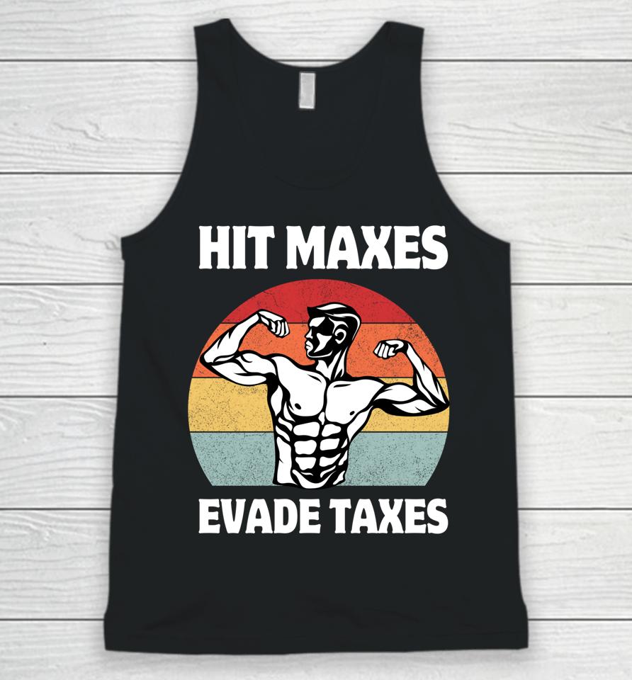 Hit Maxes Evade Taxes Funny Gym Fitness Lifting Workout Gym Unisex Tank Top