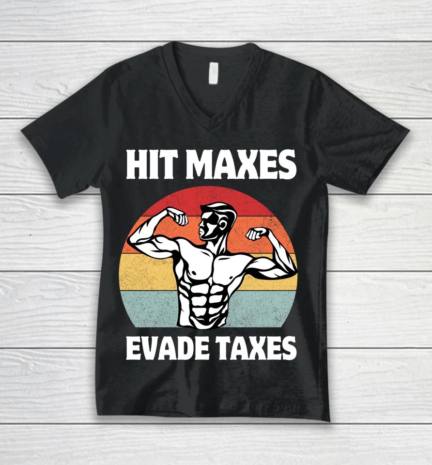 Hit Maxes Evade Taxes Funny Gym Fitness Lifting Workout Gym Unisex V-Neck T-Shirt