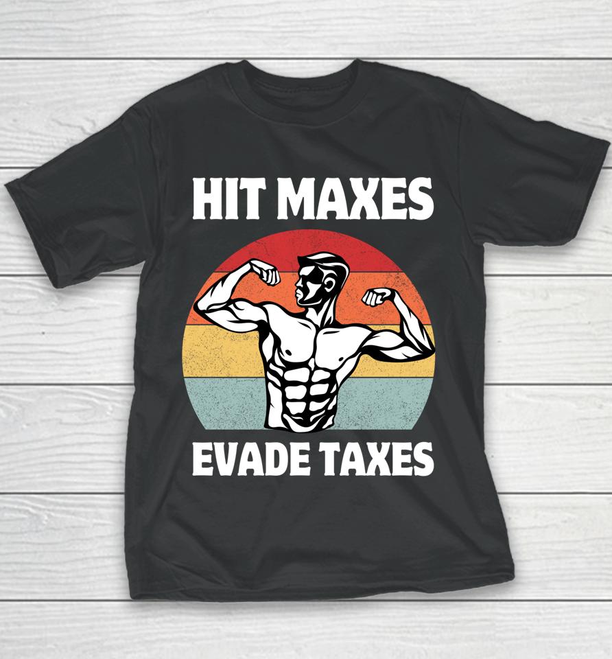 Hit Maxes Evade Taxes Funny Gym Fitness Lifting Workout Gym Youth T-Shirt