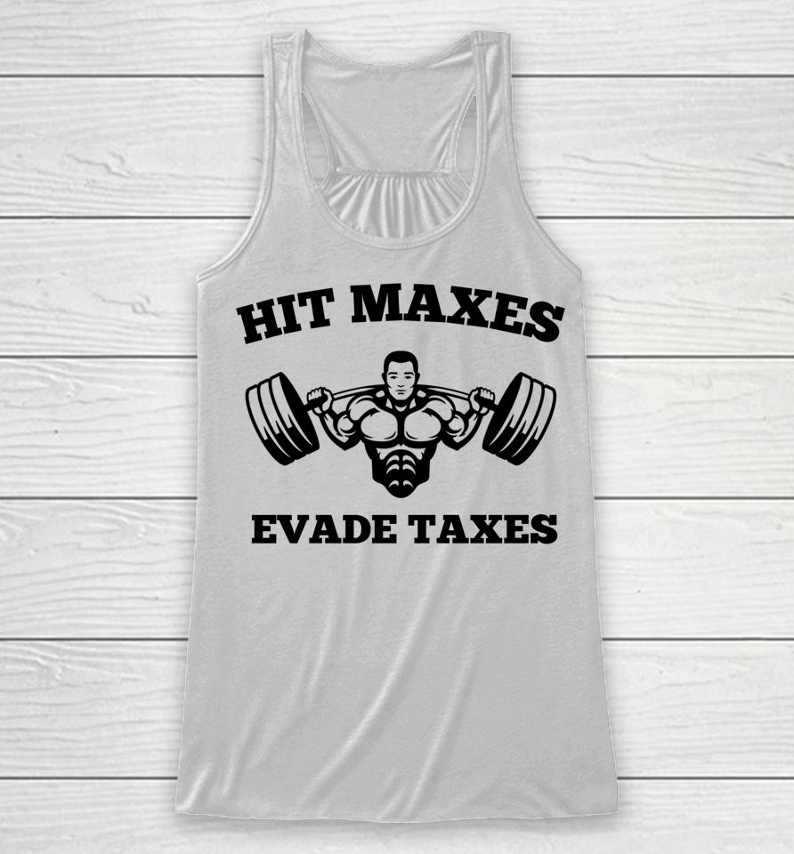 Hit Maxes Evade Taxes Funny Gym Fitness Lifting Workout Racerback Tank