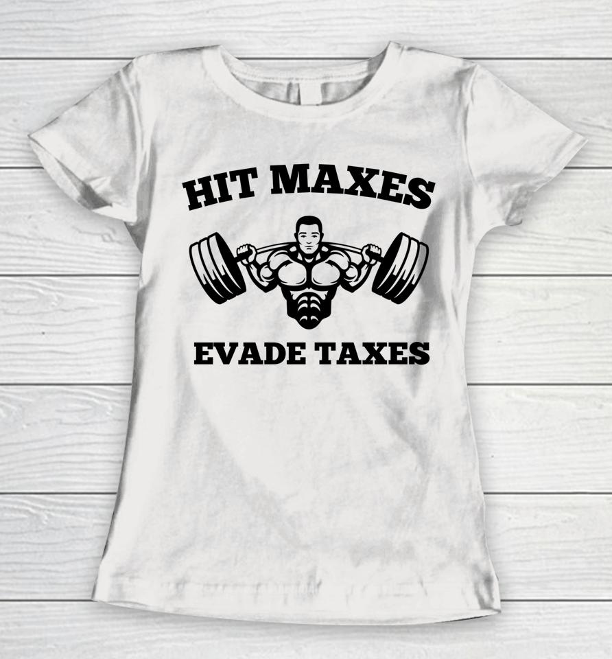 Hit Maxes Evade Taxes Funny Gym Fitness Lifting Workout Women T-Shirt