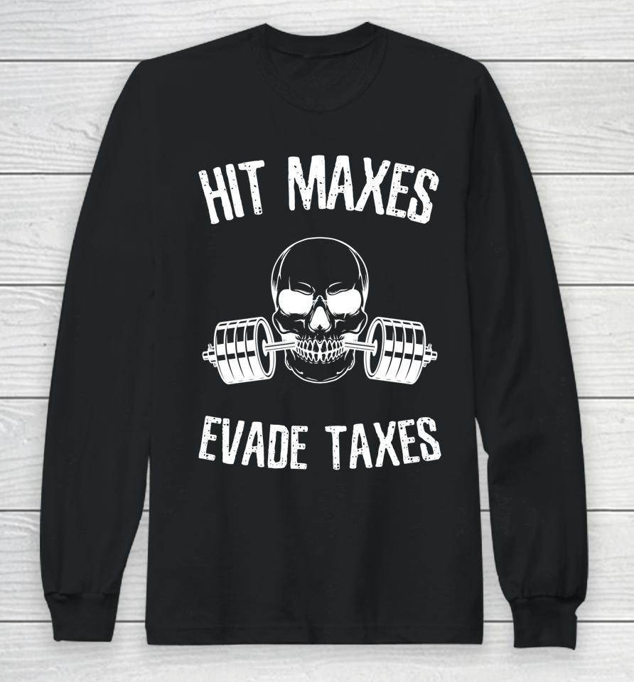 Hit Maxes Evade Taxes Long Sleeve T-Shirt