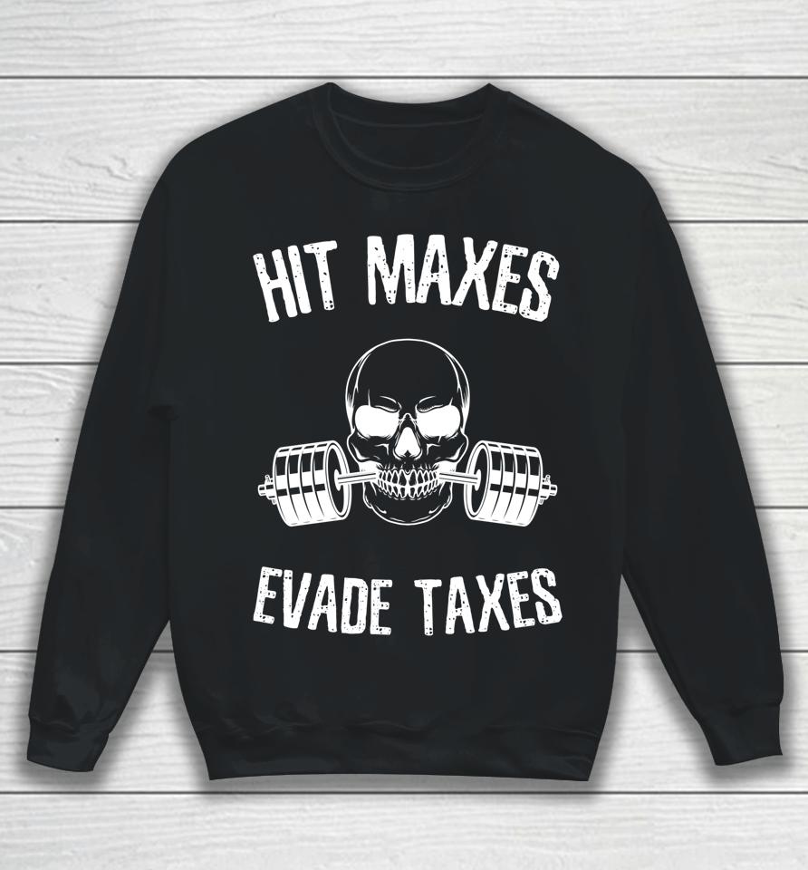 Hit Maxes Evade Taxes Sweatshirt