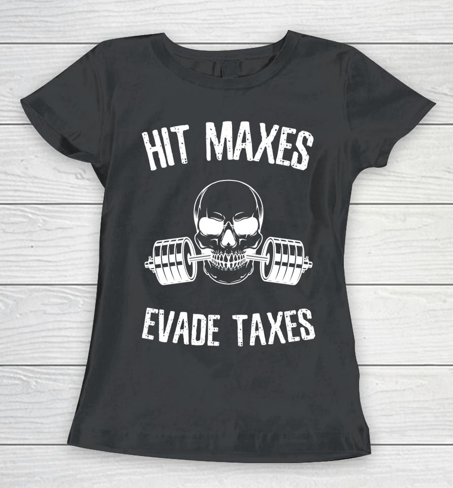 Hit Maxes Evade Taxes Women T-Shirt