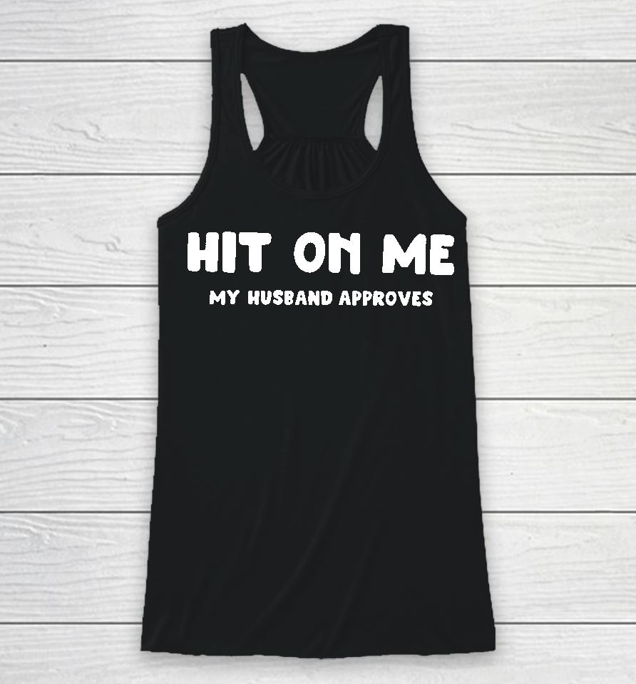 Hit On Me My Husband Approves Racerback Tank