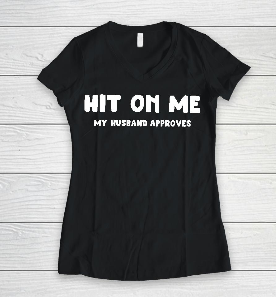 Hit On Me My Husband Approves Women V-Neck T-Shirt