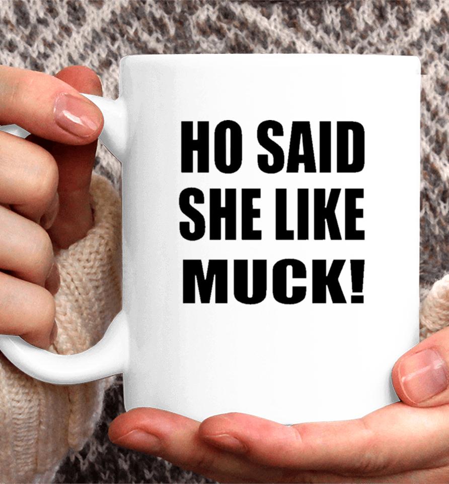 Ho Said She Like Muck Coffee Mug