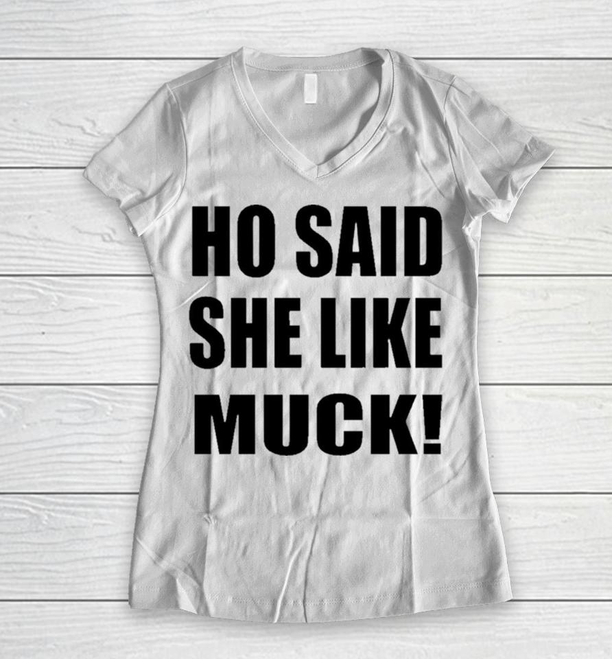 Ho Said She Like Muck Women V-Neck T-Shirt