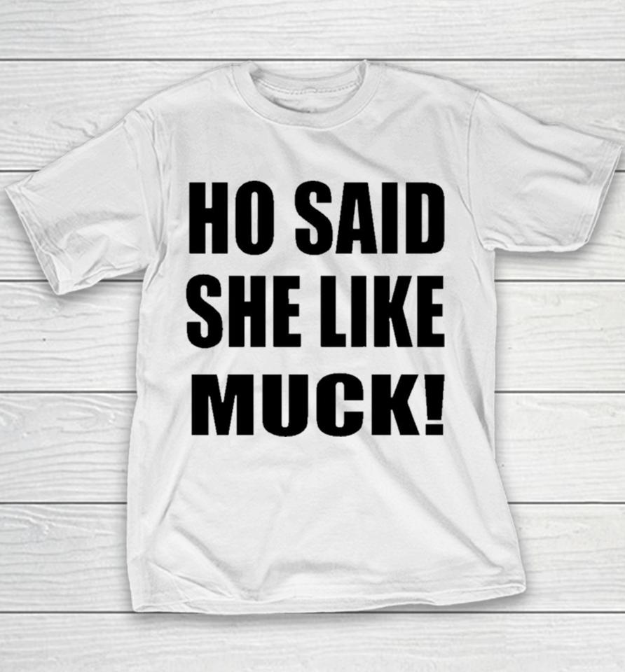 Ho Said She Like Muck Youth T-Shirt