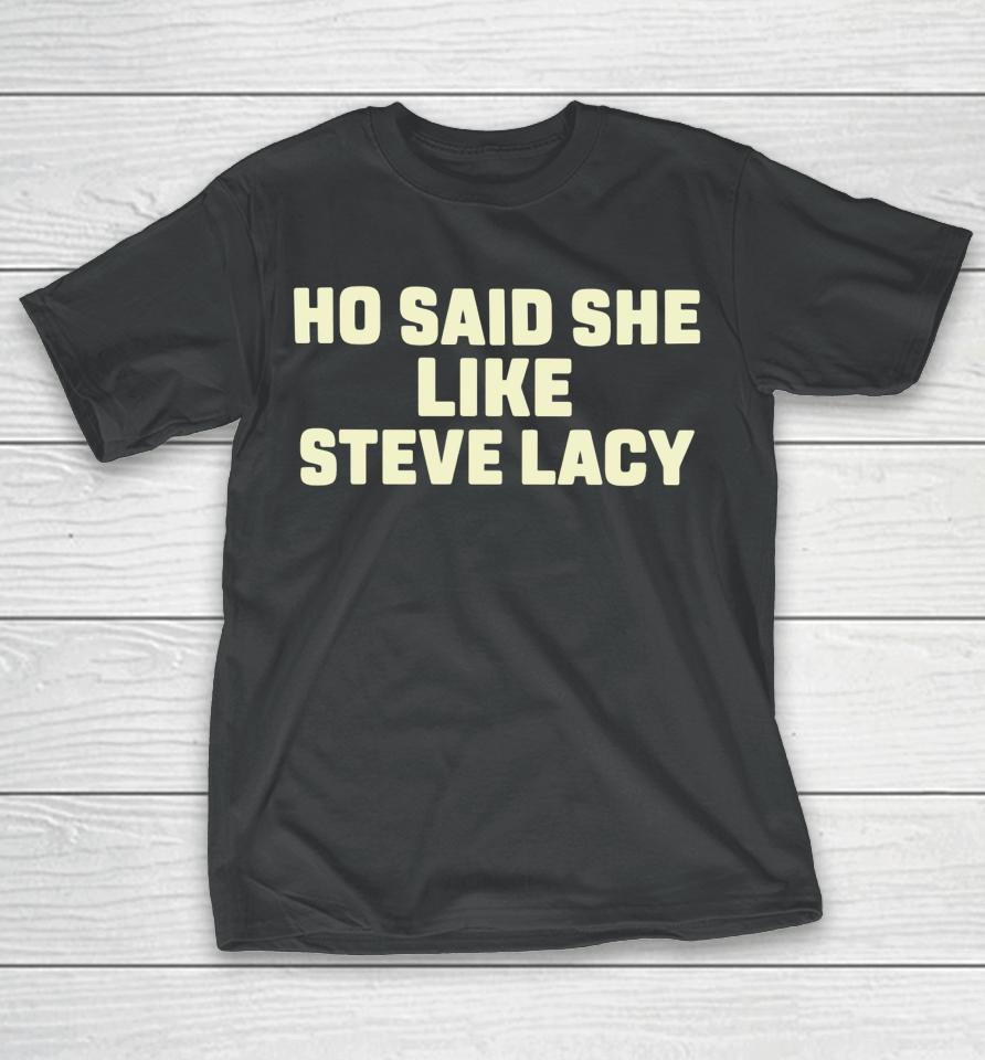 Ho Said She Like Steve Lacy T-Shirt