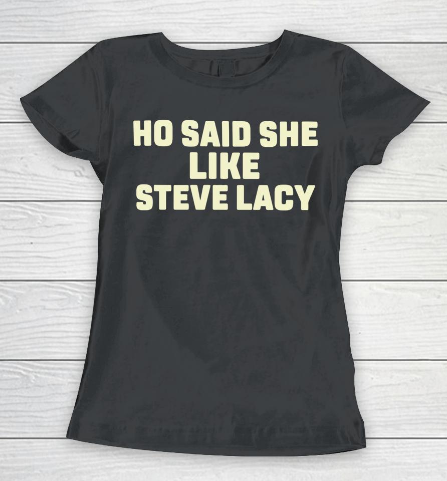 Ho Said She Like Steve Lacy Women T-Shirt