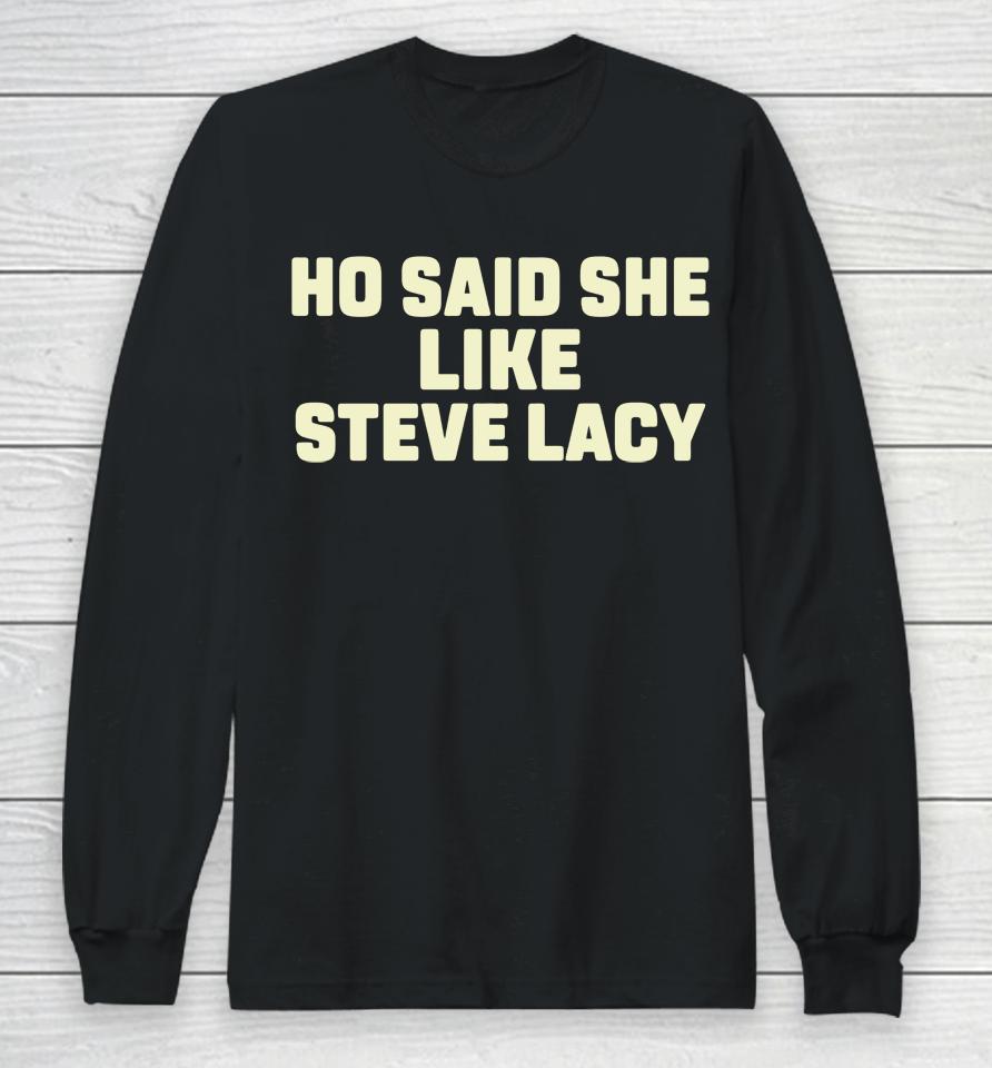 Ho Said She Like Steve Lacy Long Sleeve T-Shirt