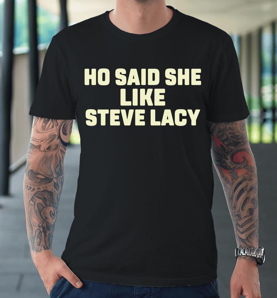 Ho Said She Like Steve Lacy Premium T-Shirt