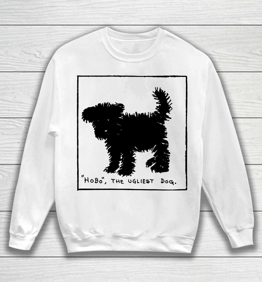 Hobo The Ugliest Dog Sweatshirt