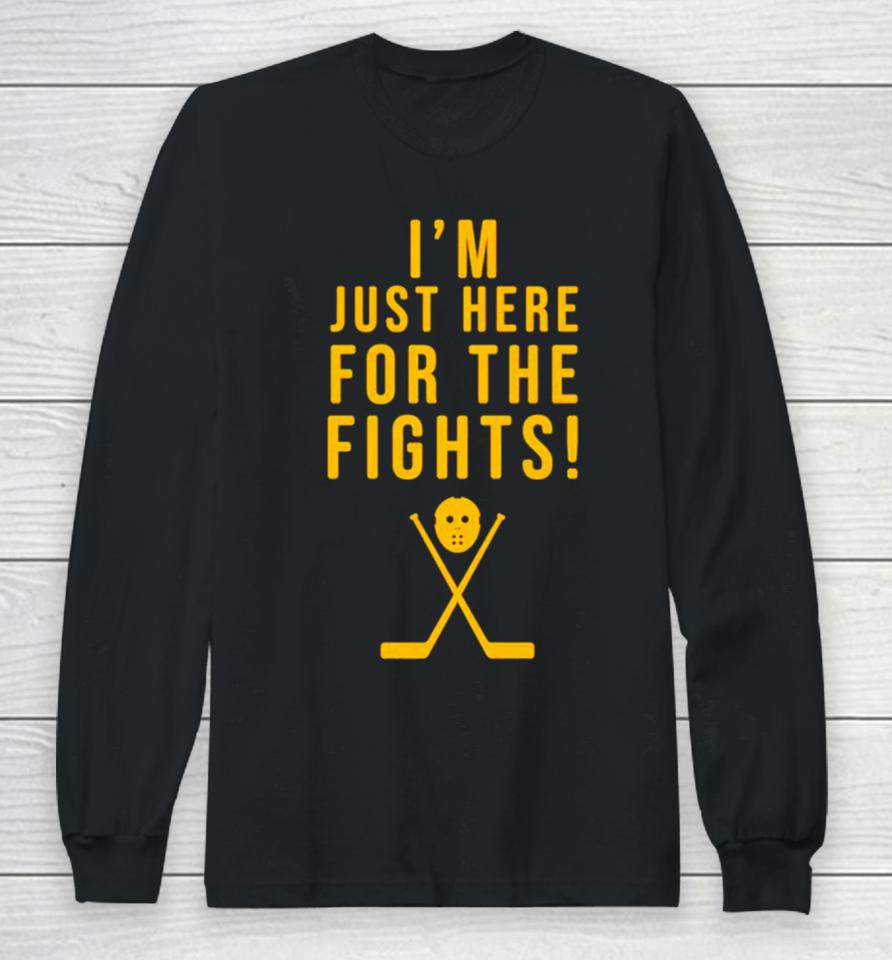Hockey I’m Just Here For The Fights Long Sleeve T-Shirt