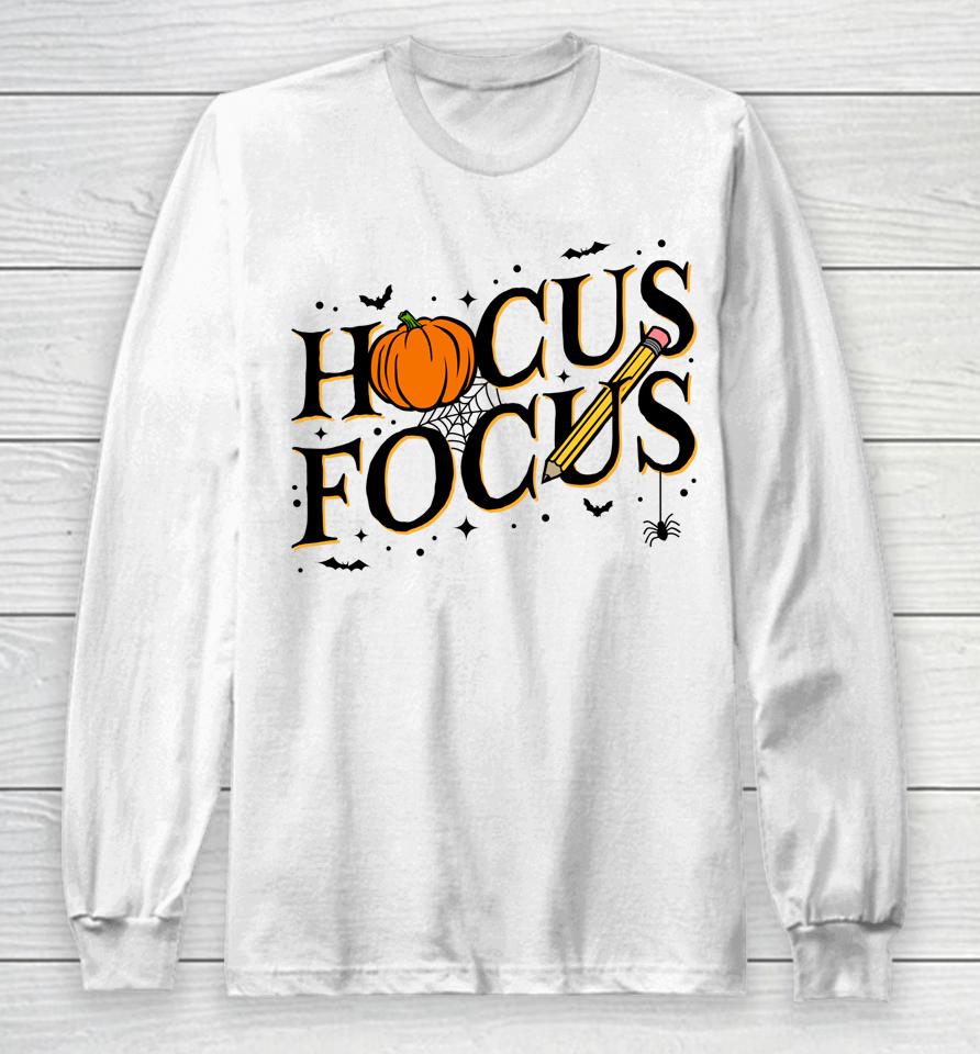 Hocus Focus Teacher Appreciation Halloween Hocus Pocus Long Sleeve T-Shirt