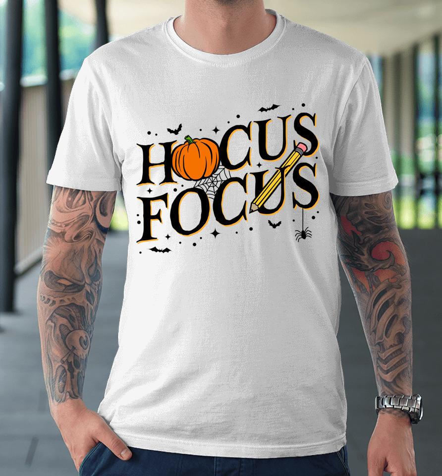 Hocus Focus Teacher Appreciation Halloween Hocus Pocus Premium T-Shirt