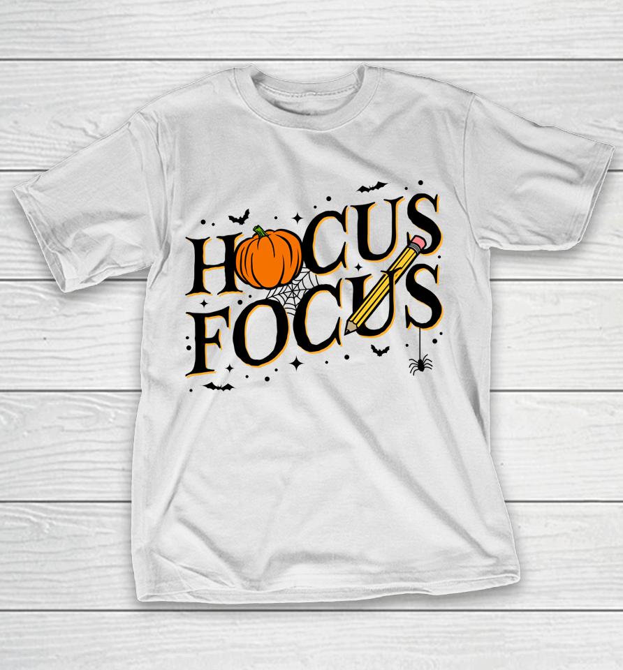 Hocus Focus Teacher Appreciation Halloween Hocus Pocus T-Shirt