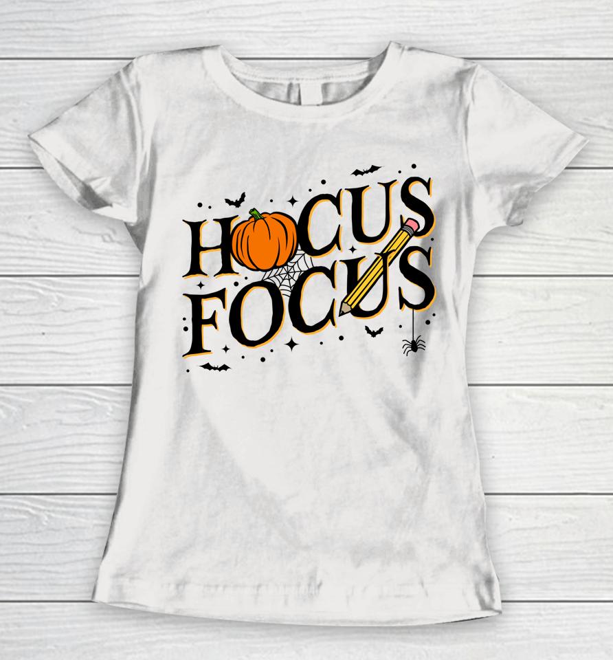 Hocus Focus Teacher Appreciation Halloween Hocus Pocus Women T-Shirt