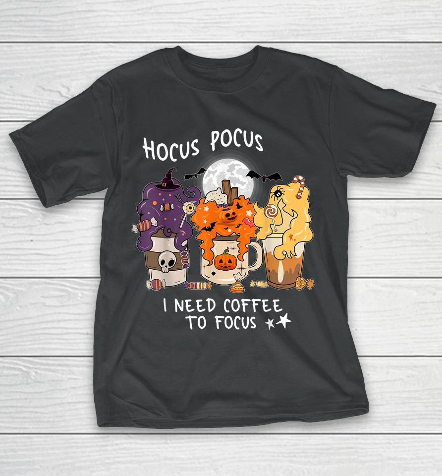 Hocus Pocus I Need Coffee To Focus Halloween Teacher T-Shirt