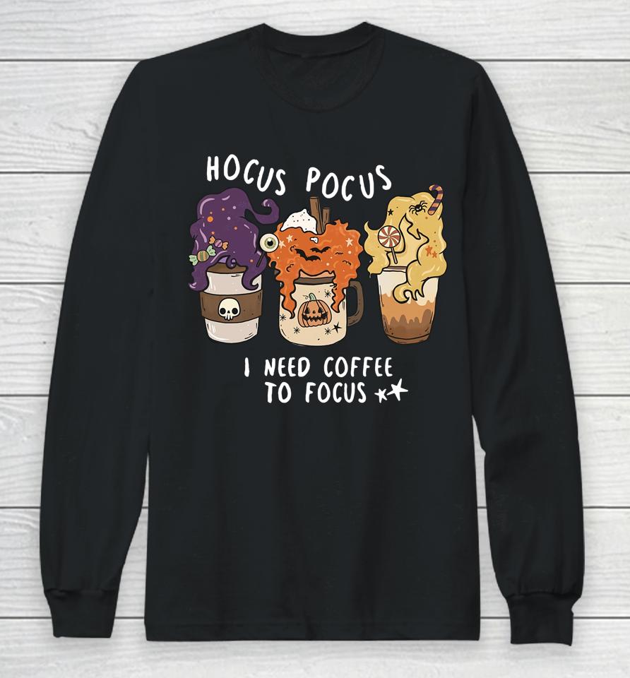 Hocus Pocus I Need Coffee To Focus Halloween Teacher Long Sleeve T-Shirt