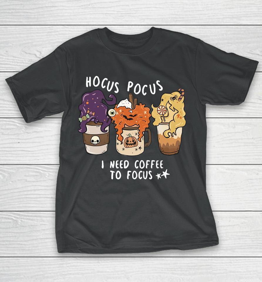 Hocus Pocus I Need Coffee To Focus Halloween Teacher T-Shirt