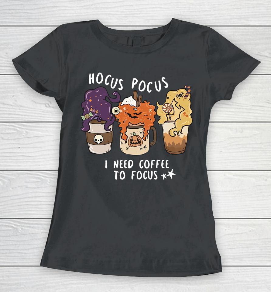 Hocus Pocus I Need Coffee To Focus Halloween Teacher Women T-Shirt