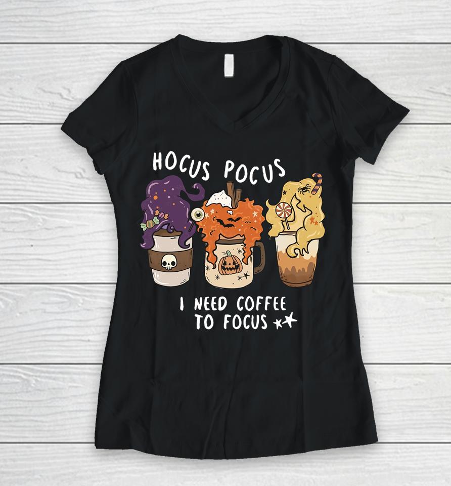 Hocus Pocus I Need Coffee To Focus Halloween Teacher Women V-Neck T-Shirt