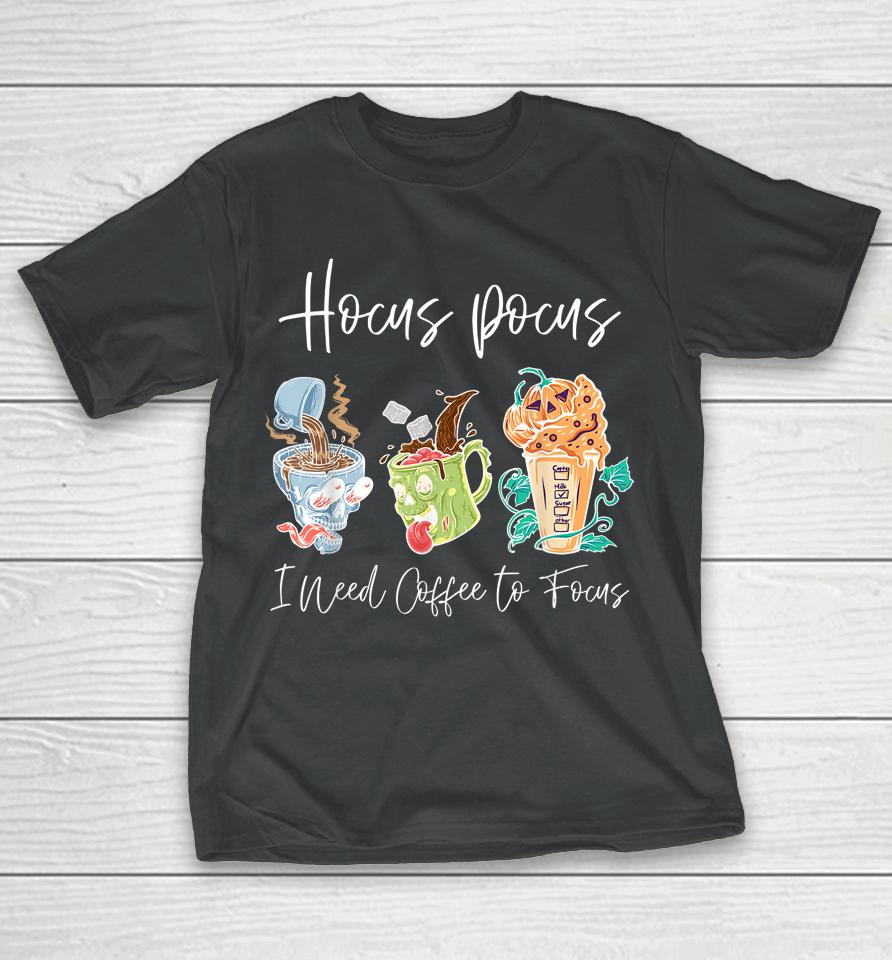 Hocus Pocus I Need Coffee To Focus Halloween Teachers T-Shirt